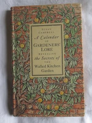 A Calendar of Gardeners' Lore Revealing the Secrets of the Walled Kitchen Garden