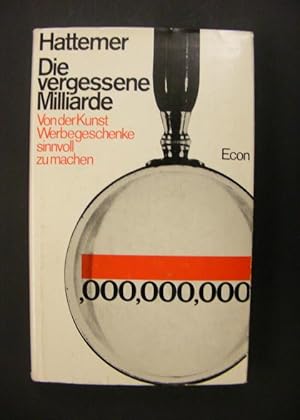 Bild des Verkufers fr Die vergessene Milliarde - Von der kunst Werbegeschenke sinnvoll zu machen zum Verkauf von Antiquariat Strter