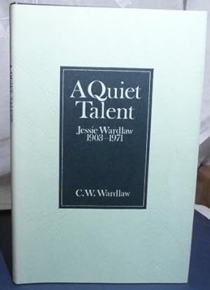 Imagen del vendedor de Quiet Talent: Jessie Wardlaw 1903 - 1971, A. a la venta por Benson's Antiquarian Books