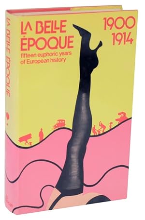 Seller image for La Belle Epoque: Fifteen Euphoric Years of European History 1900-1914 for sale by Jeff Hirsch Books, ABAA