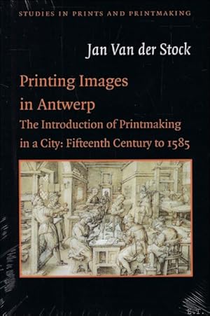 Bild des Verkufers fr Printing images in Antwerp. The introduction of printmaking in a city: fifteenth century to 1585. zum Verkauf von BOOKSELLER  -  ERIK TONEN  BOOKS