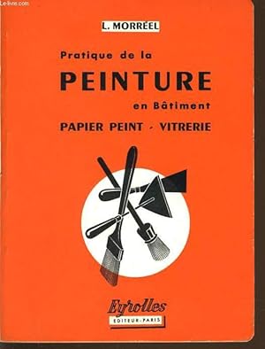 Seller image for PRATIQUE DE LA PEINTURE EN BATIMENT papier peint vitrerie for sale by Le-Livre