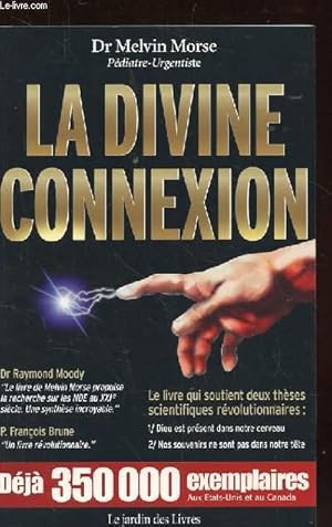 Bild des Verkufers fr LA DIVINE CONNEXION. LE PREMIER LIVRE QUI DEMONTRE LA PRESENCE DE DIEU DANS LE CERVEAU HUMAIN zum Verkauf von Le-Livre