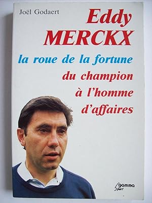 Image du vendeur pour Eddy Merckx, la roue de la fortune, du champion  l'homme d'affaires. mis en vente par Philippe Moraux