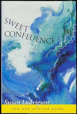 Image du vendeur pour Sweet Confluence: New and Selected Poems mis en vente par Bookmarc's
