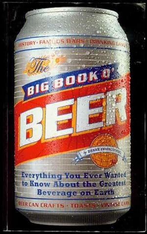 The Big Book O' Beer: Everything You Ever Wanted to Know About the Greatest Beverage on Earth