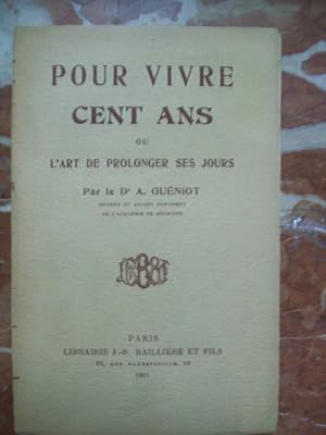 POUR VIVRE CENT ANS OU L'ART DE PROLONGER SES JOURS