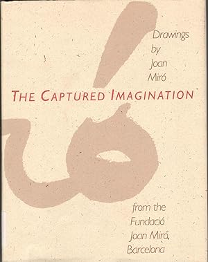 Seller image for The Captured Imagination: Drawings By Joan Miro From The Fundacio Joan Miro, Barcelona for sale by Jonathan Grobe Books