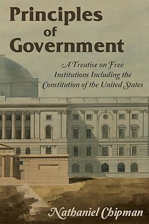 Seller image for Principles of Government. A Treatise on Free Institutions Including. for sale by The Lawbook Exchange, Ltd., ABAA  ILAB
