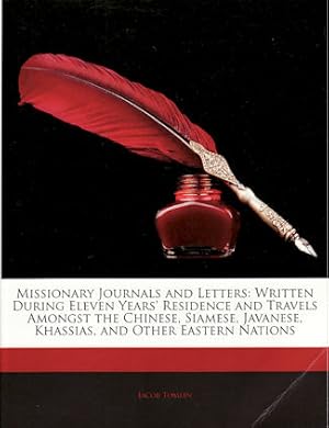 Missionary Journals and Letters: Written During Eleven Years' Residence and Travels Amongst the C...