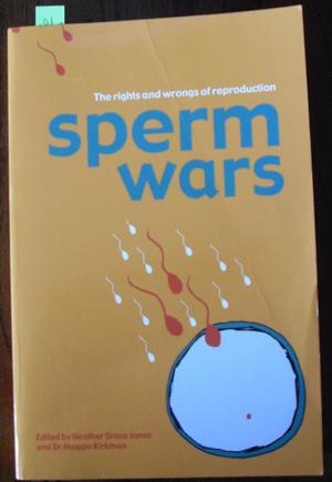 Sperm Wars: The Rights and Wrongs of Reproduction