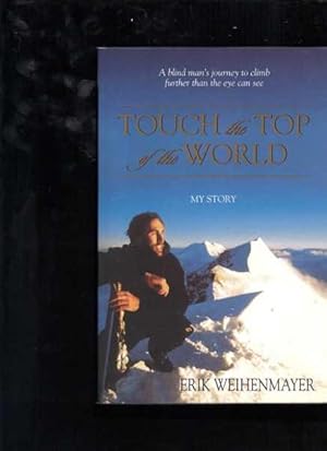 Seller image for Touch the Top of the World: A Blind Man's Journey to Climb Further Than the Eye Can See for sale by Berry Books