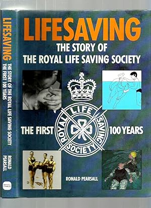 Lifesaving, the Story of the Royal Life Saving Society, the First 100 Years