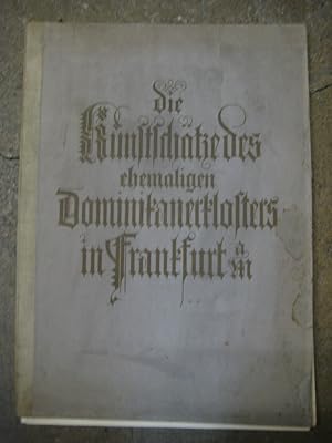 Die Kunstschätze des ehemaligen Dominikanerklosters in Frankfurt a. M. Nach den archivalischen Qu...