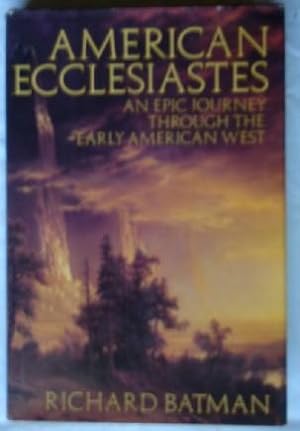 Immagine del venditore per American Ecclesiastes: An Epic Journey Through the American West: The Stories of James Pattie venduto da Canford Book Corral