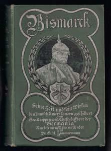 Bismarck: Seine Zeit und Sein Wirken. Den Deutsch-Amerikanern Geschildert