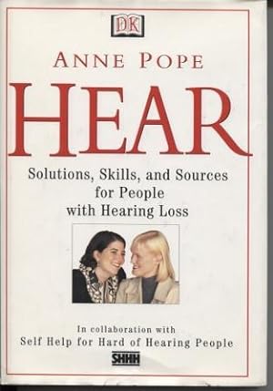 Hear: Solutions, Skills, and Sources for People with Hearing Loss