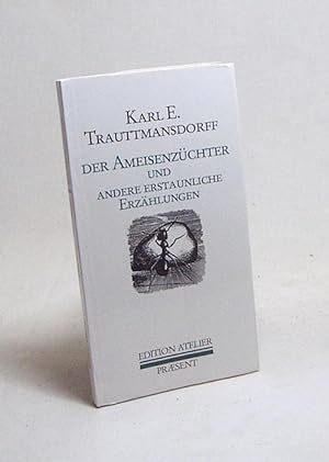 Bild des Verkufers fr Der Ameisenzchter & andere erstaunliche Erzhlungen / Karl E. Trauttmansdorff zum Verkauf von Versandantiquariat Buchegger