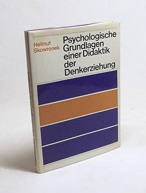 Seller image for Psychologische Grundlagen einer Didaktik der Denkerziehung : Kognitive Prozesse u. kognitive Strukturen / Helmut Skowronek for sale by Versandantiquariat Buchegger