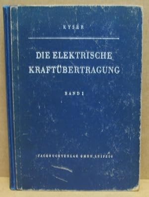 Seller image for Die elektrische Kraftbertragung. Erster Band: Strombedarf und -deckung, Stromerzeuger fr Gleichstrom und Wechselstrom, Elektrischer Aufbau, Arbeitsweise und Betriebsbedingungen. for sale by Nicoline Thieme