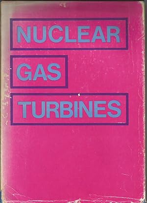 Bild des Verkufers fr NUCLEAR GAS TURBINES: Proceedings of the International Conference Organized by The British Nuclear Energy Society in London, 8-9 April 1970 zum Verkauf von Peter White Books