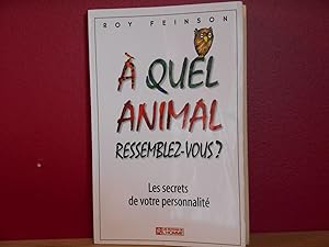 Seller image for A QUEL ANIMAL RESSEMBLEZ-VOUS ? Les secrets de votre personnalit for sale by La Bouquinerie  Dd