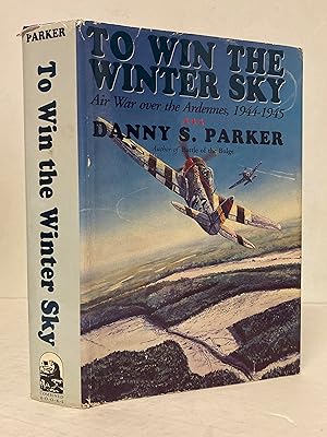 Seller image for To Win The Winter Sky, The Air War Over The Ardennes 1944-1945 for sale by Peninsula Books