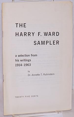 Immagine del venditore per The Harry F. Ward sampler; selection from his writings 1914-1963 by Dr. Annette T. Rubenstein venduto da Bolerium Books Inc.