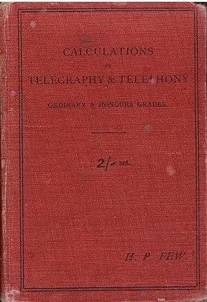 Calculations in Telegraphy & Telephony Consisting of Solutions to Numerical Problems Set By the C...
