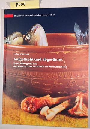 Bild des Verk�ufers f�r Aufgetischt Und Abger�umt - Basel, Rittergasse 29A: Auswertung Einer Fundstelle Im R�mischen Vicus - Materialhefte Zur Arch�ologie in Basel, Heft 18 zum Verkauf von Antiquariat Tr�ger