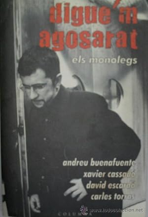 DIGU'EM AGOSARAT. ELS MONOLEGS