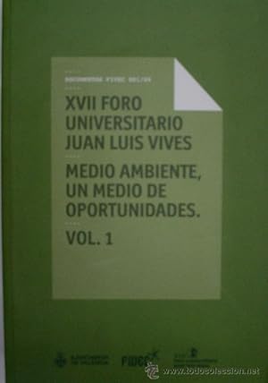 XVII FORO UNIVERSITARIO JUAN LUIS VIVES. MEDIO AMBIENTE, UN MEDIO DE OPORTUNIDADES. DOS VOLUMENES