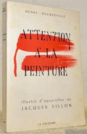 Bild des Verkufers fr Attention  la peinture. Enqute romance sur l'Art abstrait. Illustr d'aquarelles de Jacques Villon. zum Verkauf von Bouquinerie du Varis