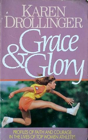 Grace & Glory Profiles of Faith and Courage in the Lives of Top Women Athletes