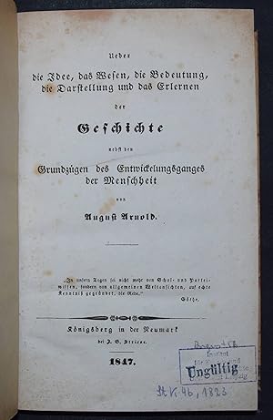 Ueber die Idee, das Wesen, die Bedeutung, die Darstellung und das Erlernen der Geschichte, nebst ...