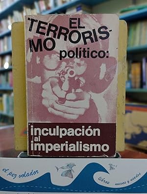 Imagen del vendedor de EL TERRORISMO POLITICO: inculpacin al Imperialismo a la venta por Librera El Pez Volador