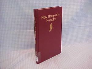 New Hampshire Notables: Presenting Biographical Sketches of Men and Women Who Have Helped Shape t...
