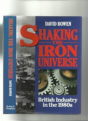 Shaking the Iron Universe; British Industry in the 1980s
