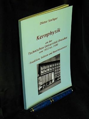 Seller image for Kernphysik - an der Technischen Universitt Dresden von 1955 bis 1990 - Traditionen, Fakten und Reminiszenzen - for sale by Erlbachbuch Antiquariat