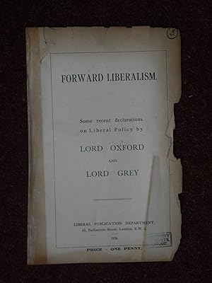 Seller image for Forward Liberalism. Some Recent Declarations on Liberal Policy By Lord Oxford and Lord Grey for sale by R.W. Forder