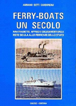 Ferry-Boats un secolo - Navi traghetto, approdi e collegamenti delle ferrovie dello Stato -