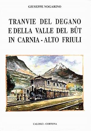 Tranvie del Degano e della Valle del But in Carnia - Alto Friuli