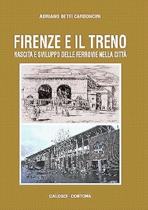 Firenze e il treno - Nascita e sviluppo delle ferrovie nella città -