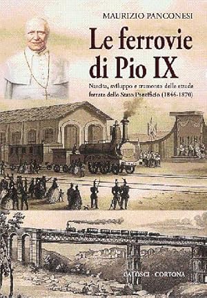 Le ferrovie di Pio IX - Nascita, sviluppo e tramonto delle strade ferrate dello Stato Pontificio ...