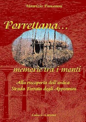 Porrettana.memorie tra i monti - Alla riscoperta dell'antica Strada Ferrata degli Appennini -