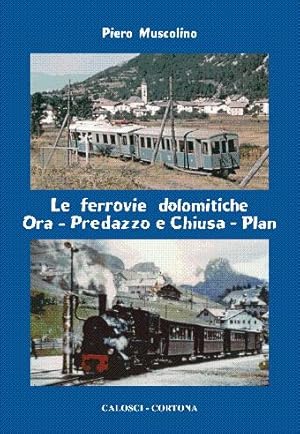 Le ferrovie dolomitiche - Ora-Predazzo e Chiusa-Plan -