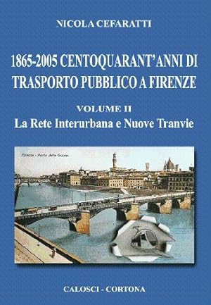 1865-2005 centoquarant' anni di trasporto pubblico a Firenze - Volume Secondo - La rete Urbana e ...