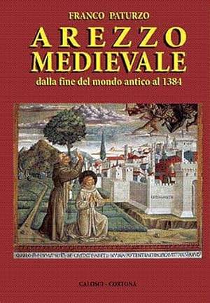 Arezzo medievale dalla fine del mondo antico al 1384