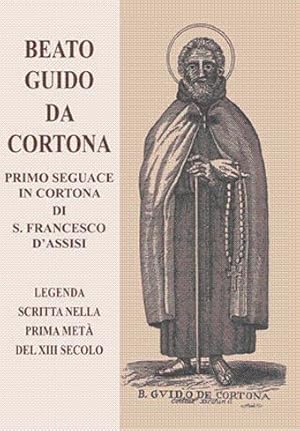 Beato Guido Da Cortona - Primo seguace in Cortona di S. Francesco d'Assisi Legenda scritta nella ...