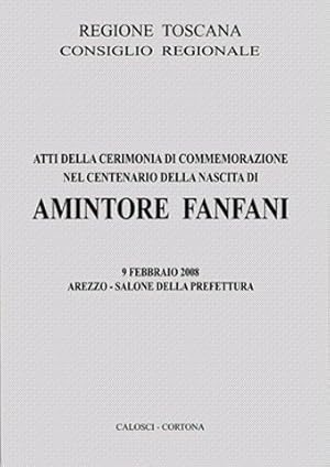 Atti della cerimonia della commemorazione del centenario della nascita di Amintore Fanfani